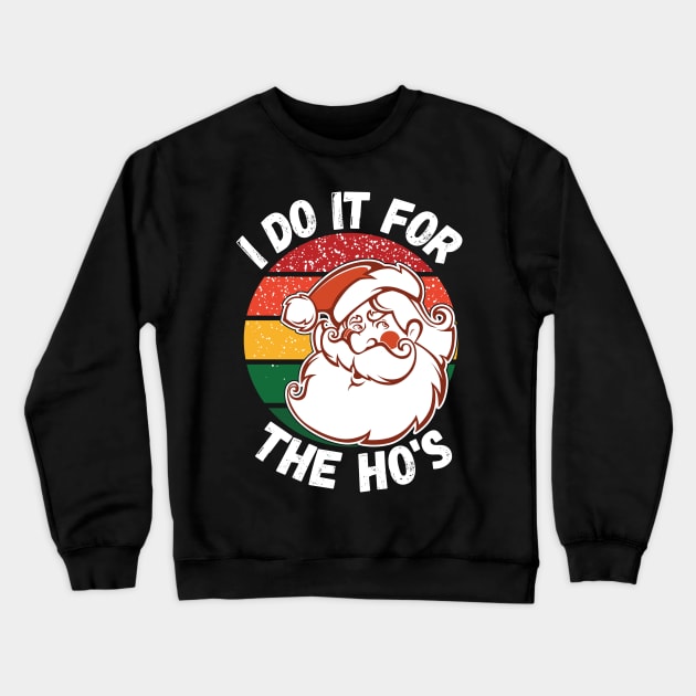 I Do It For The HOs funny Santa Christmas Shirt, I do it for the HO's, Christmas 2020 Crewneck Sweatshirt by kissedbygrace